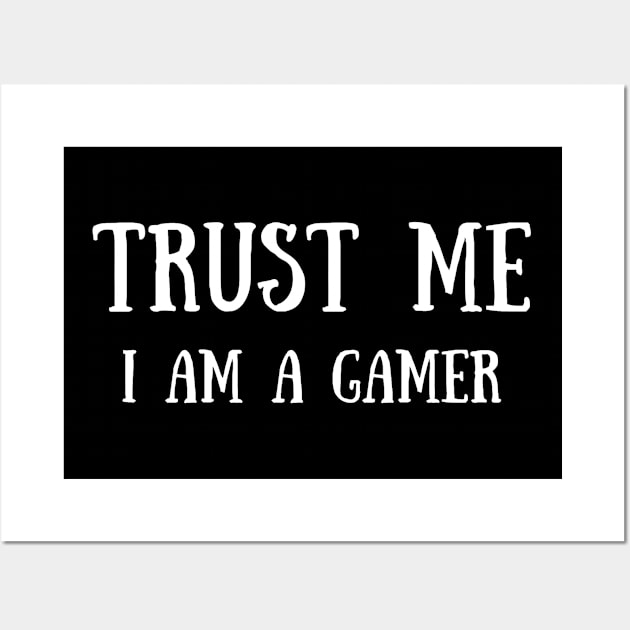 Trust Me I Am A Gamer - Design 3 Wall Art by Dippity Dow Five